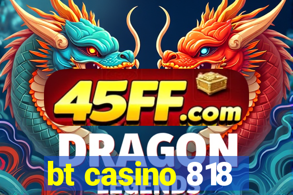 bt casino 818